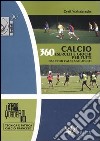Calcio. 360 esercizi e giochi per tutti. Dai primi calci agli adulti libro