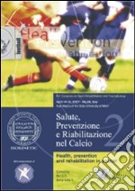 Salute, prevenzione e riabilitazione nel calcio. Con DVD