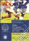 Salute, prevenzione e riabilitazione nel calcio. Con DVD libro di Roi Giulio Sergio Della Villa Stefano