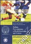 Salute, prevenzione e riabilitazione nel calcio. Con DVD libro di Roi Giulio Sergio Della Villa Stefano