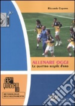 Allenare oggi. Le quattro regole d'oro libro