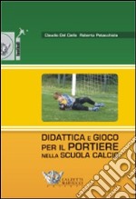 Didattica e gioco per il portiere nella scuola calcio. Con DVD libro