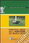 Didattica e gioco per il portiere nella scuola calcio. Con DVD libro