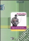 Bodybuilding anatomy. 132 esercizi con descrizione tecnica ed analisi anatomica. Ediz. illustrata libro