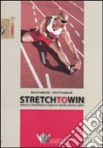 Stretch to win. Allenare la flessibilità per migliorare velocità, potenza e agilità libro