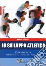 Lo sviluppo atletico. L'arte e la scienza dell'allenamento funzionale nello sport