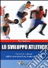 Lo sviluppo atletico. L'arte e la scienza dell'allenamento funzionale nello sport libro