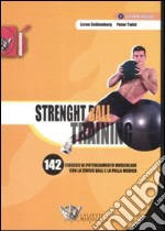 Strenght ball training. 142 esercizi di potenziamento muscolare con la swiss ball e la palla medica. Con DVD libro