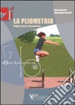 La pliometria. Origini, teoria, allenamento. Ediz. illustrata libro