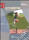 La pliometria. Origini, teoria, allenamento. Ediz. illustrata libro