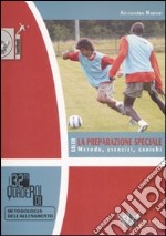 Calcio. La preparazione speciale. Metodo, esercizi, carichi. Ediz. illustrata libro