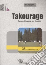 Takourage. Corso di inglese per il calcio. 36 unità didattiche. Ediz. illustrata. Con CD-ROM