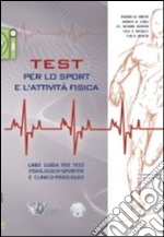 Test per lo sport e l`attivitÃ  fisica. Linee guida per test fisiologico-sportivi e clinico-fisiologici libro usato