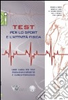 Test per lo sport e l'attività fisica. Linee guida per test fisiologico-sportivi e clinico-fisiologici libro