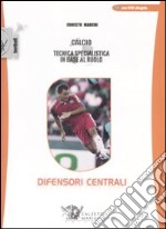 Calcio. Tecnica specialistica in base al ruolo: difensori centrali. Con DVD libro