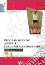 Programmazione annuale della preparazione fisica nella pallavolo. 74 sedute di allenamento libro