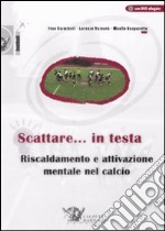 Scattare... in testa. Riscaldamento e attivazione mentale nel calcio. Con DVD libro