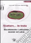 Scattare... in testa. Riscaldamento e attivazione mentale nel calcio. Con DVD libro