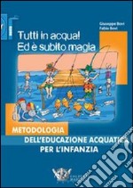 Tutti in acqua! Ed è subito magia. Metodologia dell'educazione acquatica per l'infanzia