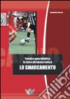 Lo smarcamento. Tecnica specialistica in base all'azione tattica. Ediz. illustrata libro