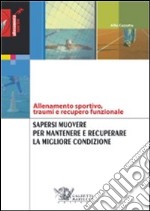 Sapersi muovere per mantenere e recuperare la migliore condizione. Allenamento sportivo, traumi e recupero funzionale libro