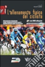 L'allenamento fisico del ciclista. Allenamento funzionale come proposta di lavoro per il miglioramento delle prestazioni. Con DVD libro