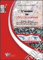 L'uomo in biancorosso. Il Grifo e Gaucci: quattordici anni (tormentati) successi e di tante altre cose...