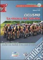 Ciclismo. La ricerca del talento. Progetto giovani. Analisi dei risultati di tre anni di valutazioni libro