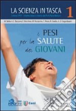 I pesi per la salute dei giovani. La scienza in tasca. Vol. 1 libro