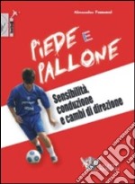 Piede e pallone. Sensibilità, conduzione e cambi di direzione. Con DVD libro