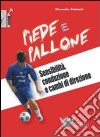 Piede e pallone. Sensibilità, conduzione e cambi di direzione. Con DVD libro di Ferraresi Alessandro