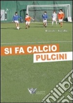 Si fa calcio pulcini. Con CD-ROM