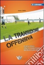 La transizione offensiva. Aspetti teorici, tattica e progressione didattico-esercitativa. Con DVD