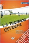 La transizione offensiva. Aspetti teorici, tattica e progressione didattico-esercitativa. Con DVD libro