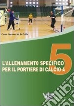 L'allenamento specifico per il portiere di calcio a 5. DVD. Con libro libro