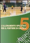 L'allenamento specifico per il portiere di calcio a 5. DVD. Con libro libro