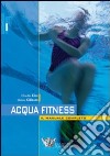 Acquafitness. Il manuale completo libro