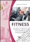 Fitness. Ricerca e pratica in continua evoluzione libro