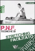 P.N.F. tecniche di stretching facilitato. Con DVD