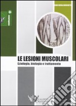 Le lesioni muscolari. Eziologia, biologia e trattamento libro