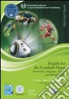 La salute del calciatore. Prevenzione, diagnosi, chirurgia e riabilitazione (Bologna, 12-13 marzo, 2011). Ediz. italiana e inglese libro