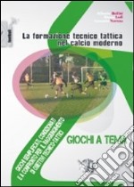 La formazione tecnico tattica nel calcio moderno. Con DVD. Vol. 3: Giochi semplificati, condizionati e a confronto per il raggiungimento di obiettivi tecnico-tattici