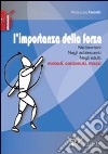 L'importanza della forza. Nei bambini, negli adolescenti, negli adulti. Metodi, contenuti, mezzi. Ediz. illustrata libro di Fancello M. Lucia