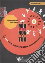 Il mio sport non è il tuo. Il bambino e un'attività sportiva a propria dimensione libro