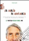 Un mondo in movimento. L'alter ego del re. Guida pratico-sportiva per raggiungere la terza età in armonia con se stessi libro