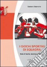 I giochi sportivi di squadra. Note di teoria, tecnica e didattica. Ediz. illustrata libro