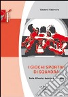 I giochi sportivi di squadra. Note di teoria, tecnica e didattica. Ediz. illustrata libro