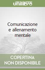 Comunicazione e allenamento mentale