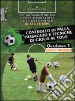 Tecnica individuale e programmazione dell'allenamento da 12 a 16 anni. Vol. 1: Controllo di palla, passaggio e tecniche di gioco al volo. Cicli 1-2/40 sedute libro