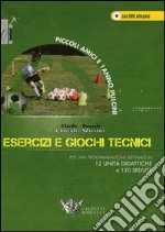 Esercizi e giochi tecnici. Per una programmazione biennale in 12 unità didattiche e 120 sedute. Piccoli amici e 1° anno pulcini. Con DVD libro